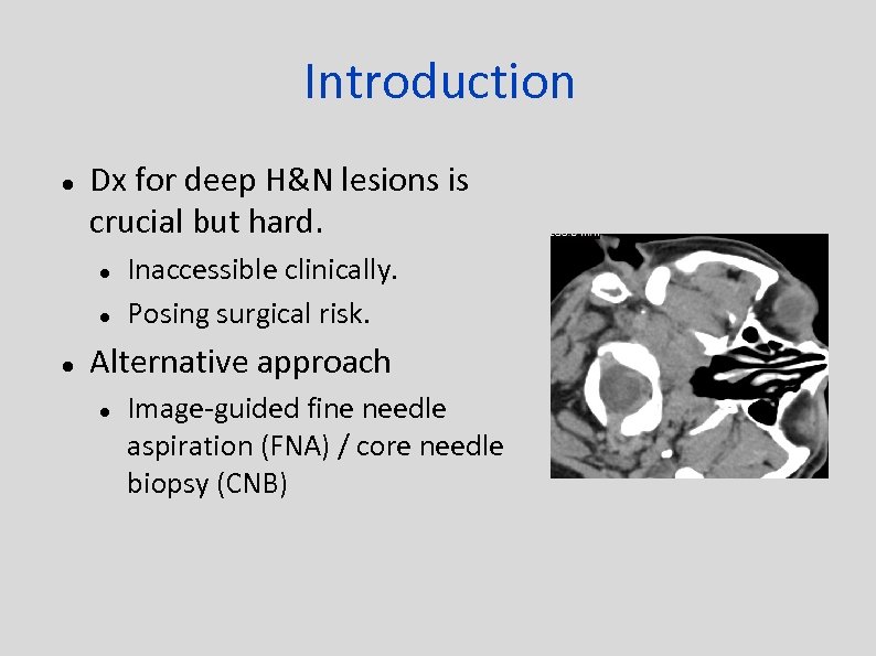 Introduction Dx for deep H&N lesions is crucial but hard. Inaccessible clinically. Posing surgical