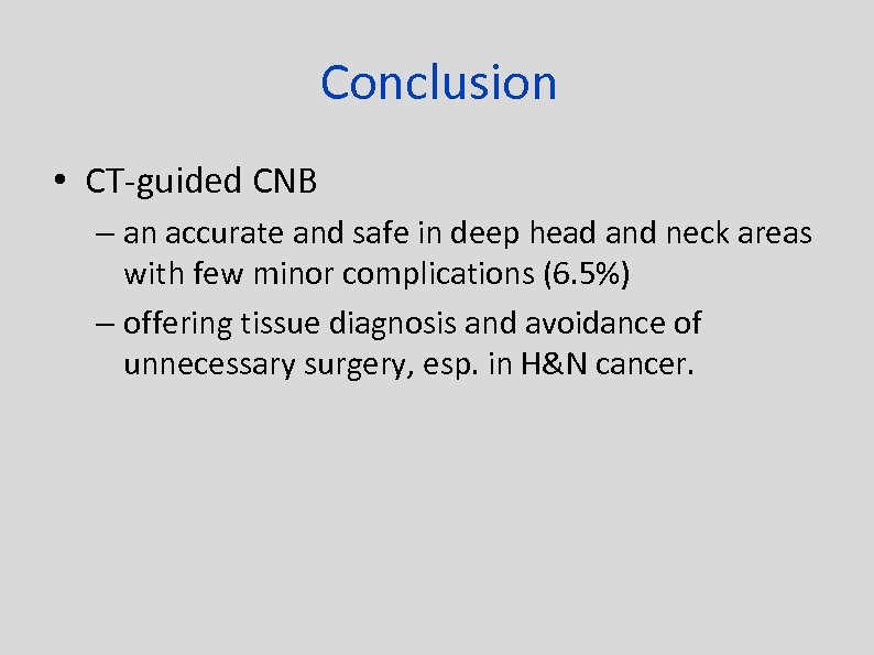 Conclusion • CT-guided CNB – an accurate and safe in deep head and neck