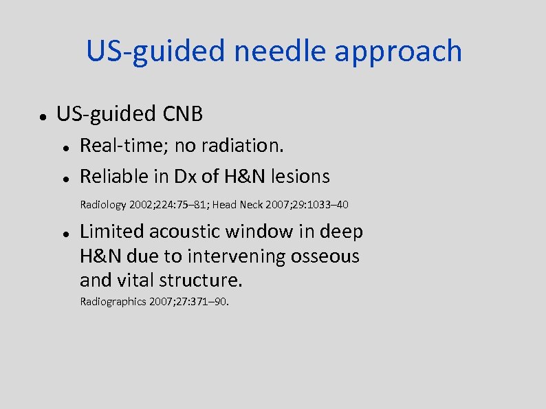 US-guided needle approach US-guided CNB Real-time; no radiation. Reliable in Dx of H&N lesions