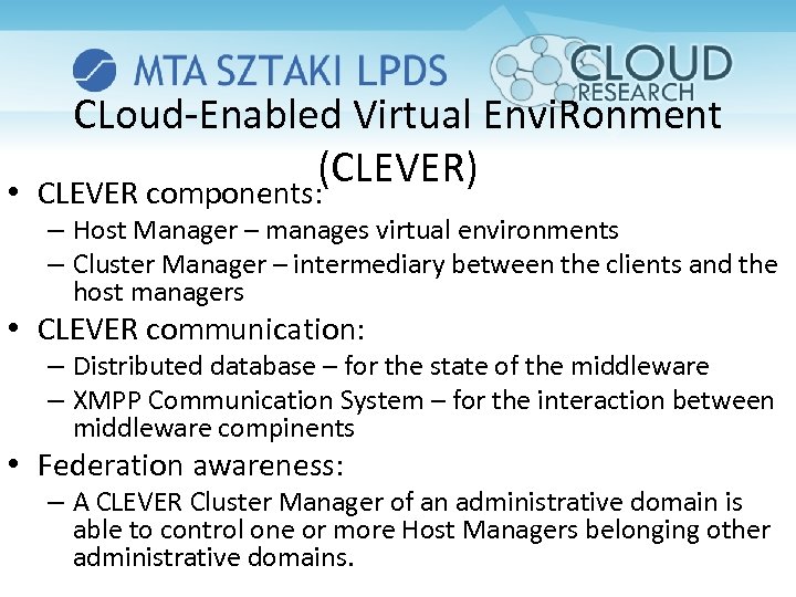  • CLoud-Enabled Virtual Envi. Ronment (CLEVER) CLEVER components: – Host Manager – manages