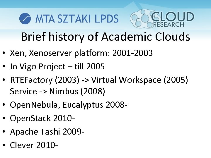 Brief history of Academic Clouds • Xen, Xenoserver platform: 2001 -2003 • In Vigo