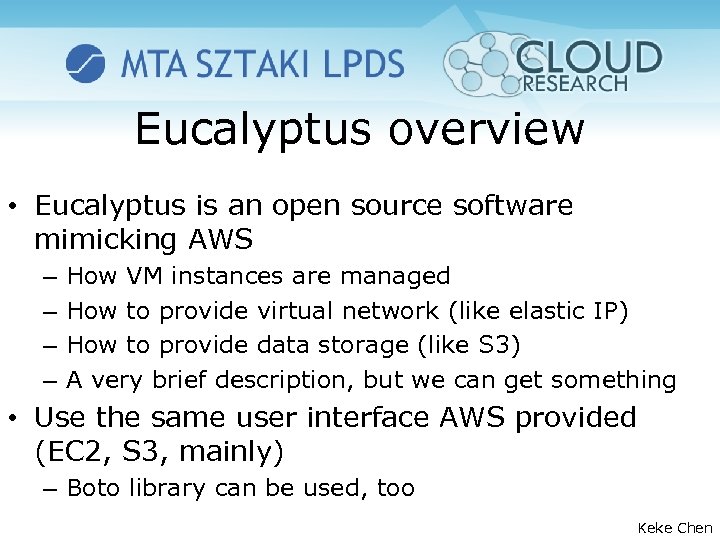 Eucalyptus overview • Eucalyptus is an open source software mimicking AWS – – How