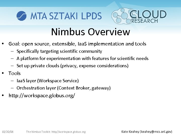 Nimbus Overview • Goal: open source, extensible, Iaa. S implementation and tools – Specifically