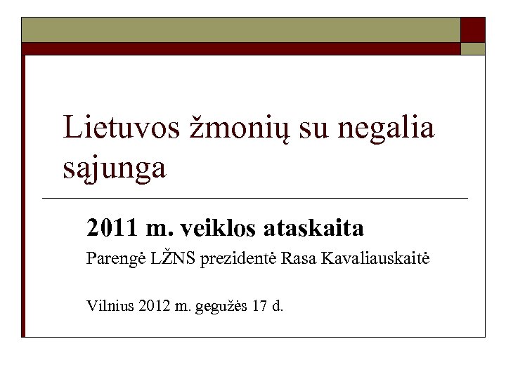 Lietuvos žmonių su negalia sąjunga 2011 m. veiklos ataskaita Parengė LŽNS prezidentė Rasa Kavaliauskaitė