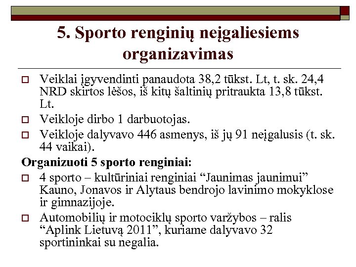 5. Sporto renginių neįgaliesiems organizavimas Veiklai įgyvendinti panaudota 38, 2 tūkst. Lt, t. sk.