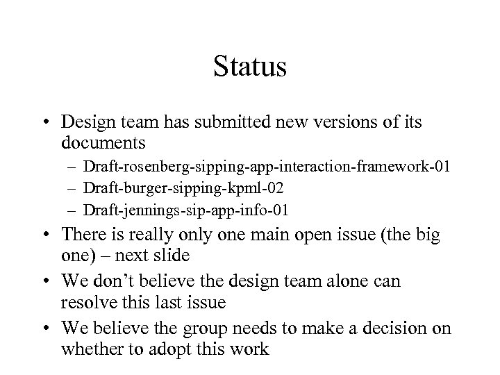 Status • Design team has submitted new versions of its documents – Draft-rosenberg-sipping-app-interaction-framework-01 –