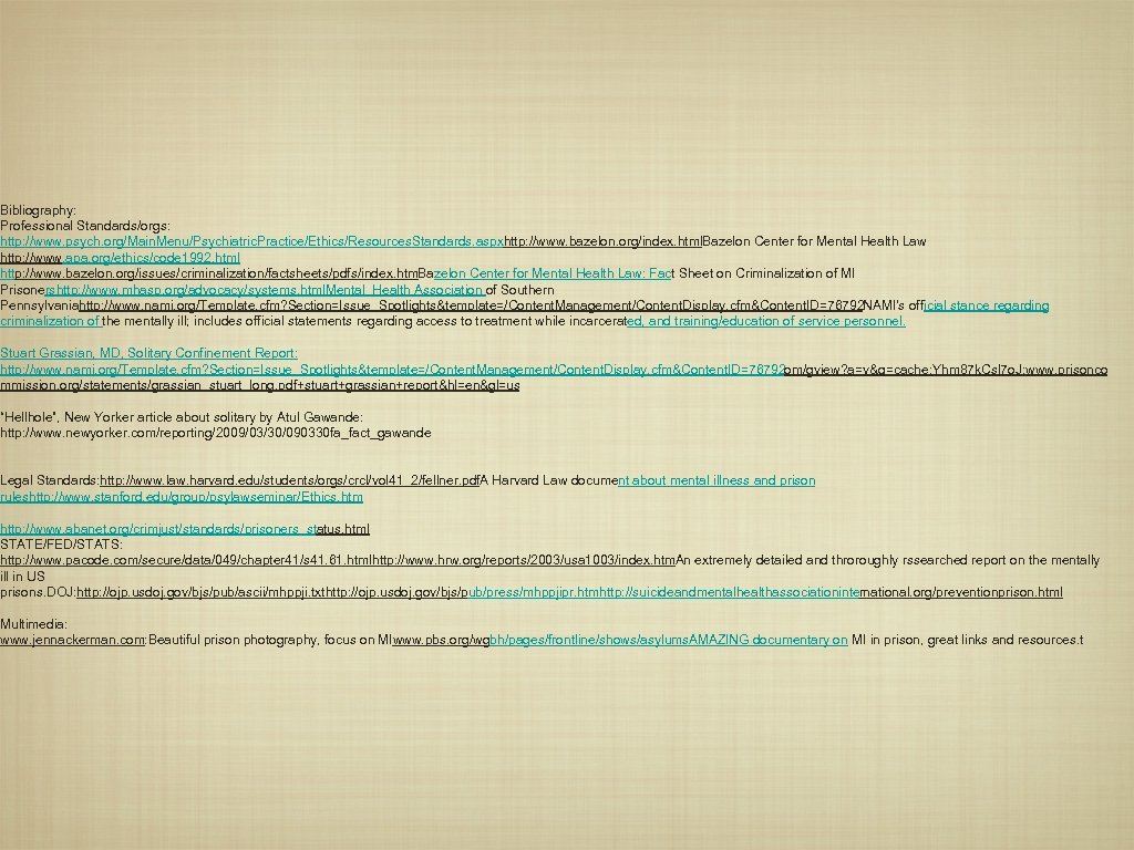 Bibliography: Professional Standards/orgs: http: //www. psych. org/Main. Menu/Psychiatric. Practice/Ethics/Resources. Standards. aspxhttp: //www. bazelon. org/index.