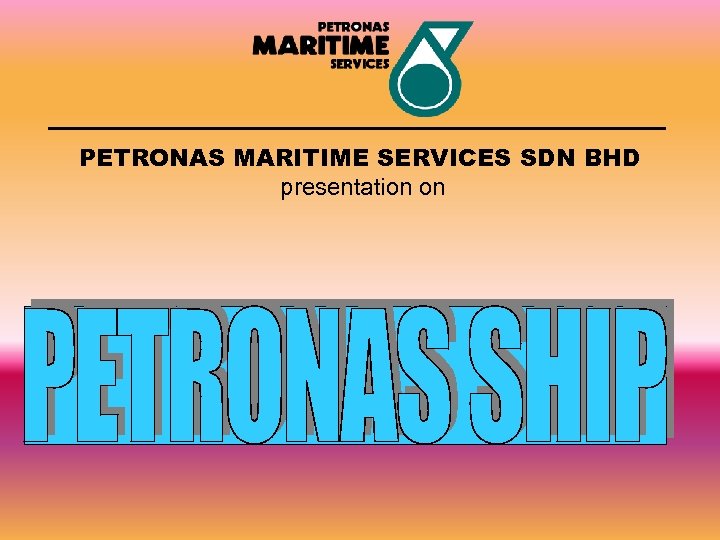 Petronas Maritime Services Sdn Bhd Presentation On