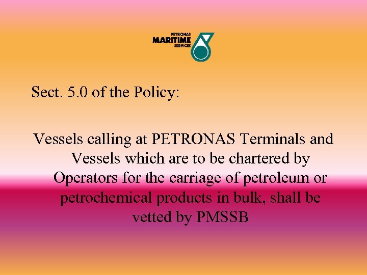 Sect. 5. 0 of the Policy: Vessels calling at PETRONAS Terminals and Vessels which