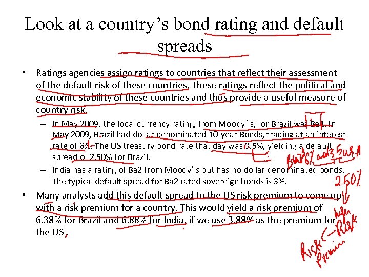 Look at a country’s bond rating and default spreads • Ratings agencies assign ratings