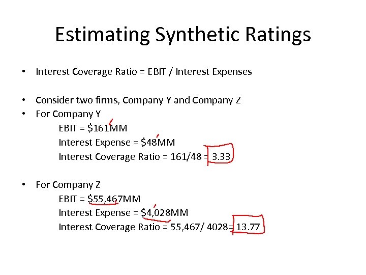 Estimating Synthetic Ratings • Interest Coverage Ratio = EBIT / Interest Expenses • Consider