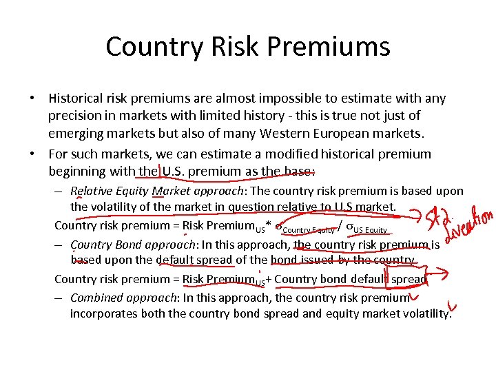 Country Risk Premiums • Historical risk premiums are almost impossible to estimate with any