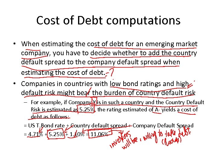 Cost of Debt computations • When estimating the cost of debt for an emerging