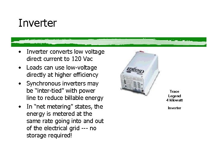 Inverter • Inverter converts low voltage direct current to 120 Vac • Loads can