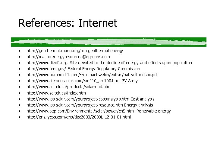 References: Internet • • • http: //geothermal. marin. org/ on geothermal energy http: //mailto: