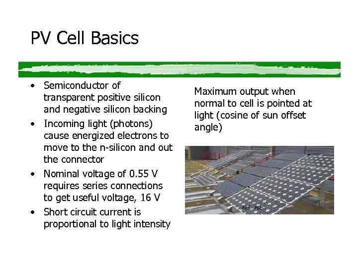 PV Cell Basics • Semiconductor of transparent positive silicon and negative silicon backing •