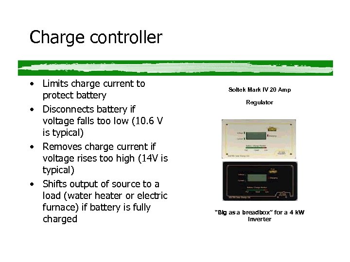Charge controller • Limits charge current to protect battery • Disconnects battery if voltage