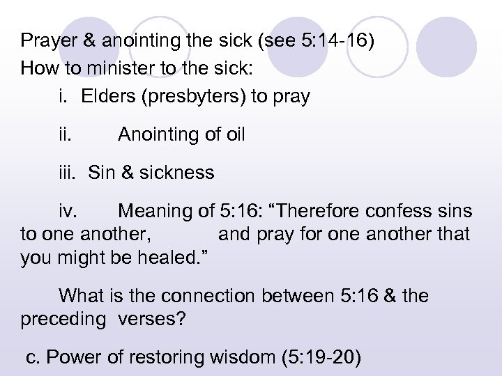 Prayer & anointing the sick (see 5: 14 -16) How to minister to the
