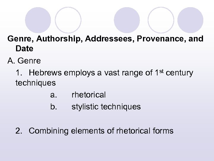 Genre, Authorship, Addressees, Provenance, and Date A. Genre 1. Hebrews employs a vast range