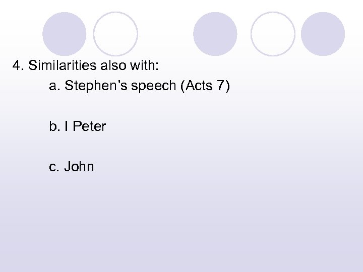 4. Similarities also with: a. Stephen’s speech (Acts 7) b. I Peter c. John