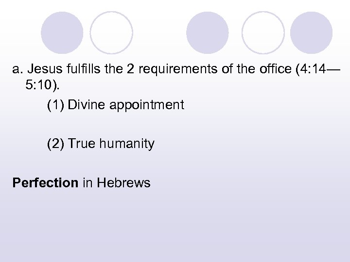 a. Jesus fulfills the 2 requirements of the office (4: 14— 5: 10). (1)