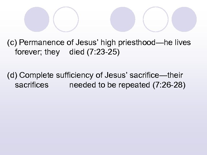 (c) Permanence of Jesus’ high priesthood—he lives forever; they died (7: 23 -25) (d)