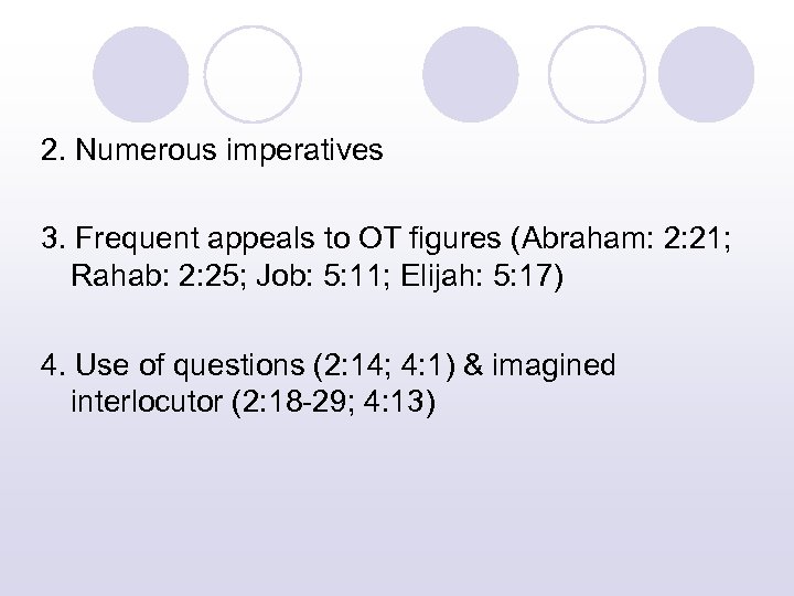 2. Numerous imperatives 3. Frequent appeals to OT figures (Abraham: 2: 21; Rahab: 2: