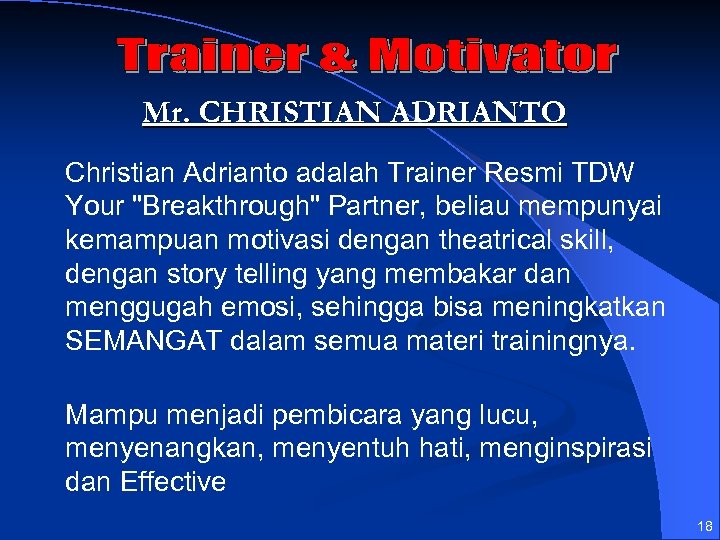 Mr. CHRISTIAN ADRIANTO Christian Adrianto adalah Trainer Resmi TDW Your 