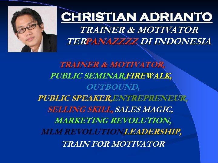 CHRISTIAN ADRIANTO TRAINER & MOTIVATOR TERPANAZZZZ DI INDONESIA TRAINER & MOTIVATOR, PUBLIC SEMINAR, FIREWALK,