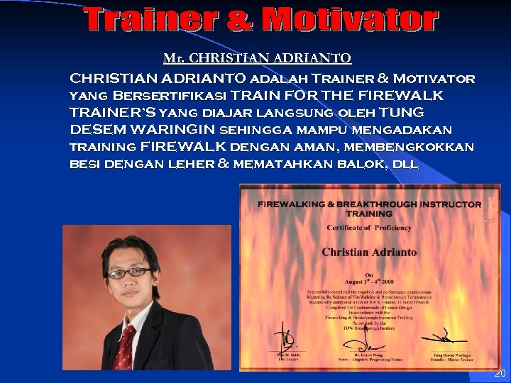 Mr. CHRISTIAN ADRIANTO adalah Trainer & Motivator yang Bersertifikasi TRAIN FOR THE FIREWALK TRAINER’S