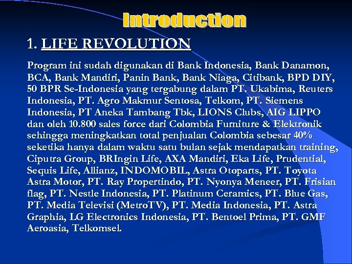 1. LIFE REVOLUTION Program ini sudah digunakan di Bank Indonesia, Bank Danamon, BCA, Bank