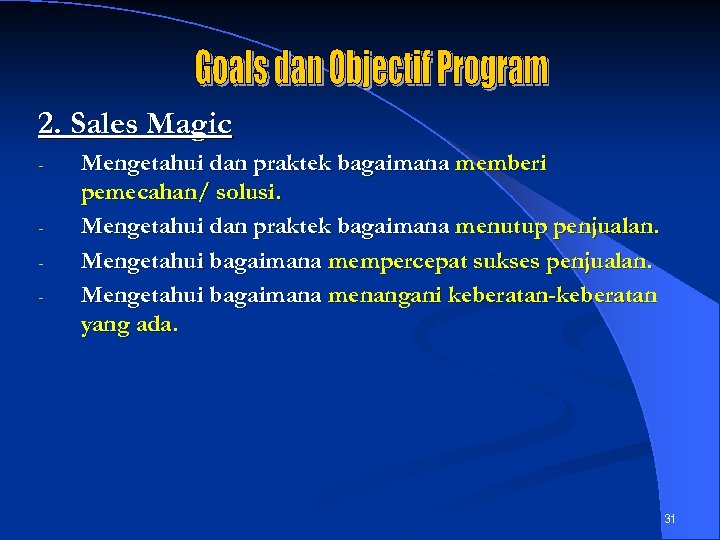 2. Sales Magic - - Mengetahui dan praktek bagaimana memberi pemecahan/ solusi. Mengetahui dan