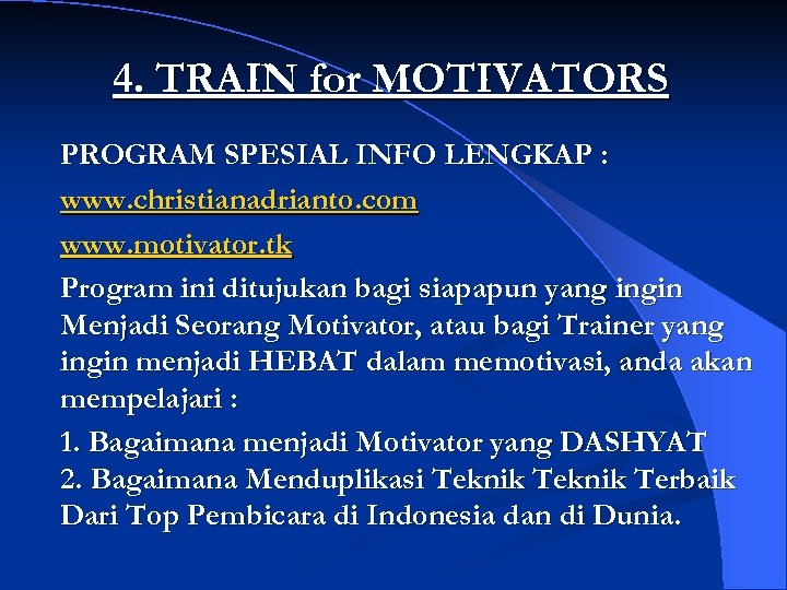 4. TRAIN for MOTIVATORS PROGRAM SPESIAL INFO LENGKAP : www. christianadrianto. com www. motivator.