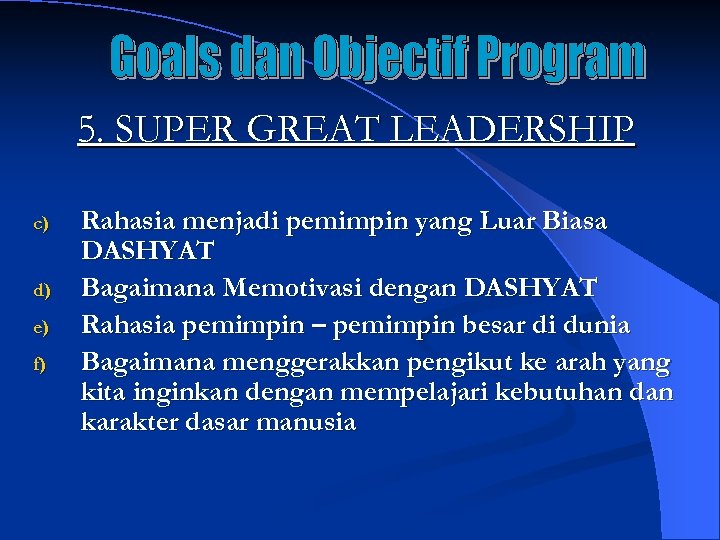 5. SUPER GREAT LEADERSHIP c) d) e) f) Rahasia menjadi pemimpin yang Luar Biasa