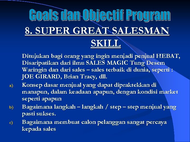 8. SUPER GREAT SALESMAN SKILL a) b) c) Ditujukan bagi orang yang ingin menjadi