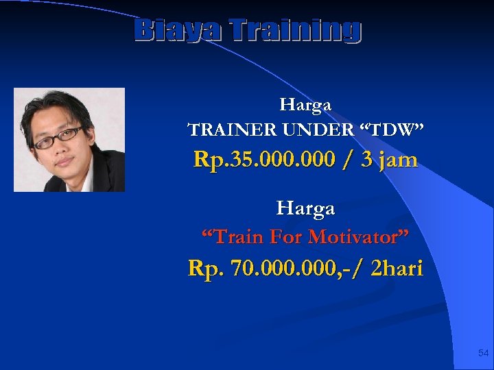 Harga TRAINER UNDER “TDW” Rp. 35. 000 / 3 jam Harga “Train For Motivator”