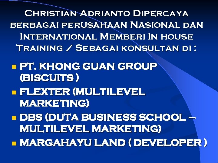 Christian Adrianto Dipercaya berbagai perusahaan Nasional dan International Memberi In house Training / Sebagai