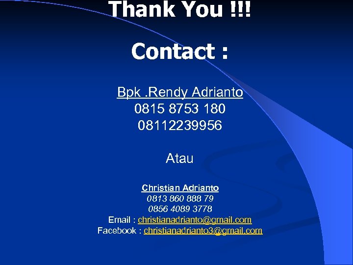 Thank You !!! Contact : Bpk. Rendy Adrianto 0815 8753 180 08112239956 Atau Christian