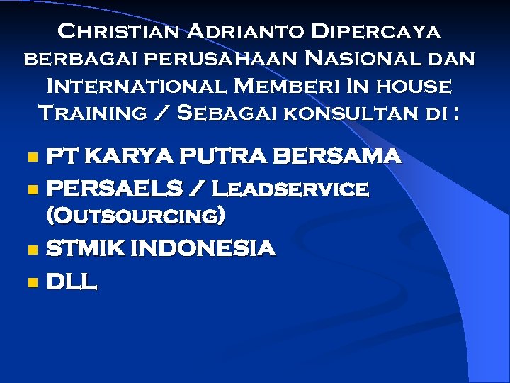 Christian Adrianto Dipercaya berbagai perusahaan Nasional dan International Memberi In house Training / Sebagai