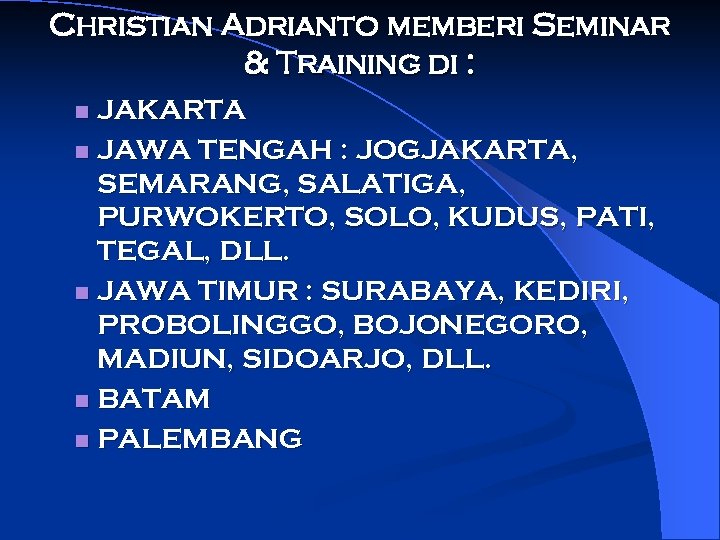 Christian Adrianto memberi Seminar & Training di : JAKARTA n JAWA TENGAH : JOGJAKARTA,