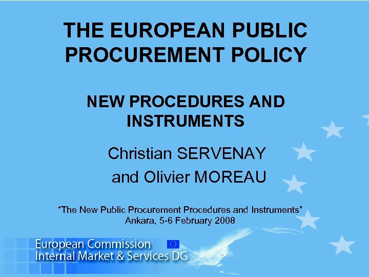 THE EUROPEAN PUBLIC PROCUREMENT POLICY NEW PROCEDURES AND INSTRUMENTS Christian SERVENAY and Olivier MOREAU
