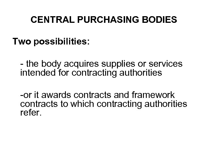 CENTRAL PURCHASING BODIES Two possibilities: - the body acquires supplies or services intended for