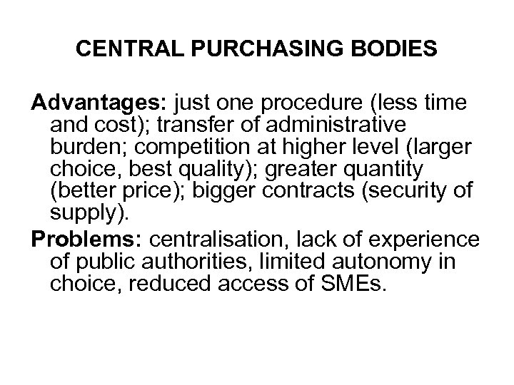 CENTRAL PURCHASING BODIES Advantages: just one procedure (less time and cost); transfer of administrative