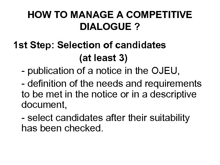 HOW TO MANAGE A COMPETITIVE DIALOGUE ? 1 st Step: Selection of candidates (at