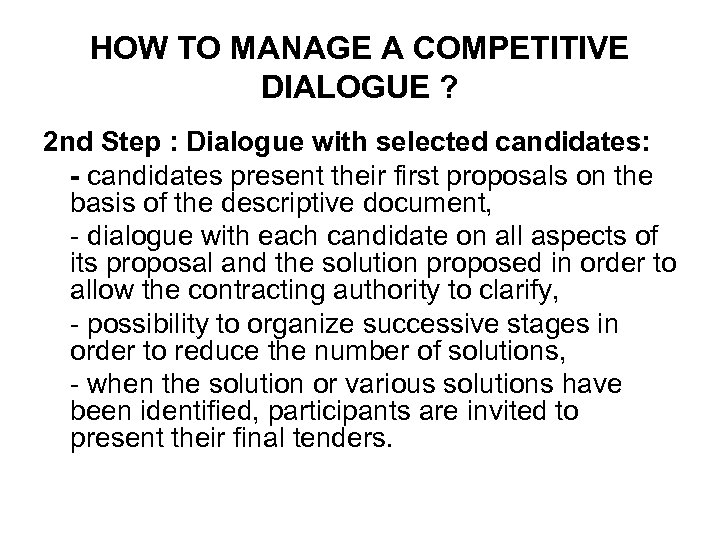 HOW TO MANAGE A COMPETITIVE DIALOGUE ? 2 nd Step : Dialogue with selected
