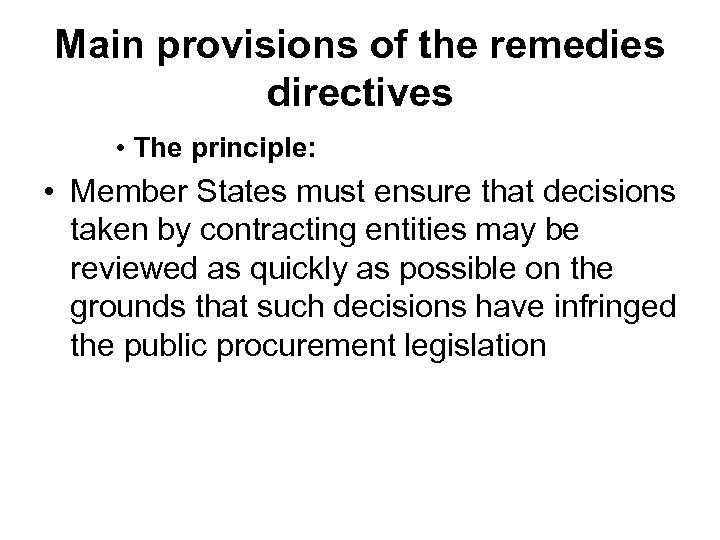 Main provisions of the remedies directives • The principle: • Member States must ensure
