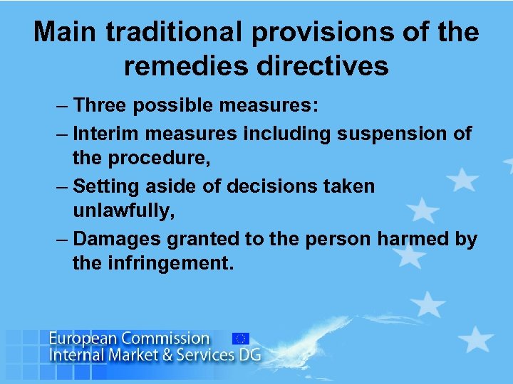 Main traditional provisions of the remedies directives – Three possible measures: – Interim measures