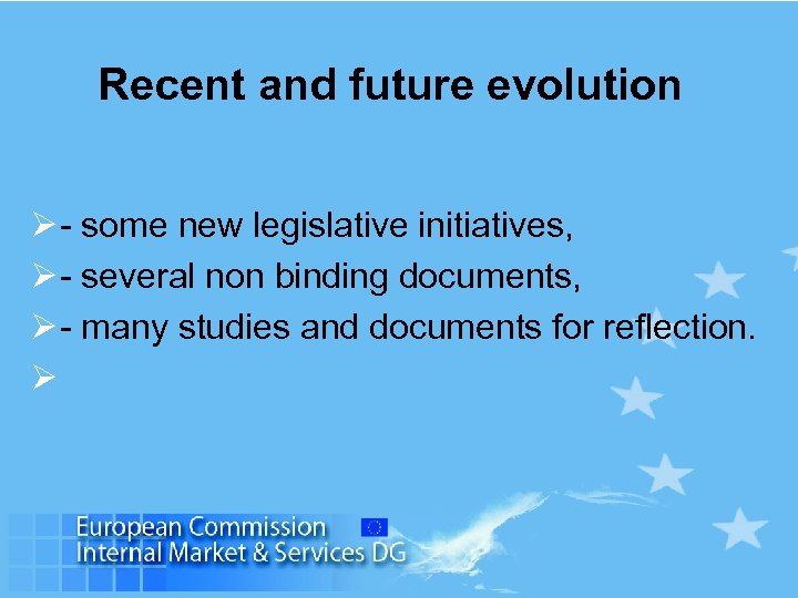 Recent and future evolution Ø - some new legislative initiatives, Ø - several non