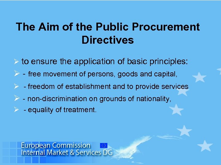 The Aim of the Public Procurement Directives Ø to ensure the application of basic