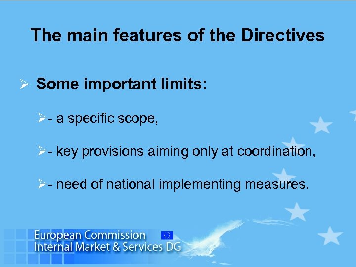 The main features of the Directives Ø Some important limits: Ø- a specific scope,